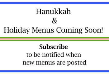 Hanukkah & Holiday Menus coming soon! Subscribe to be notified when the menus are live